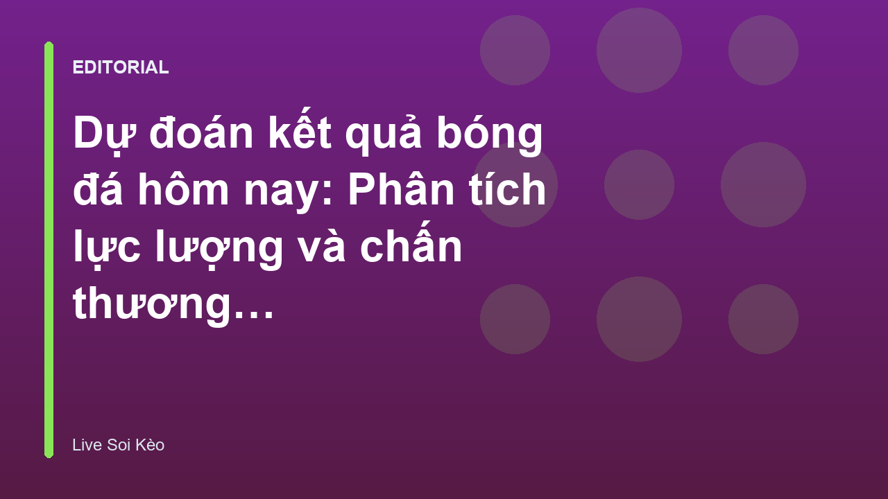 Phân tích lực lượng và chấn thương cầu thủ trước trận đấu