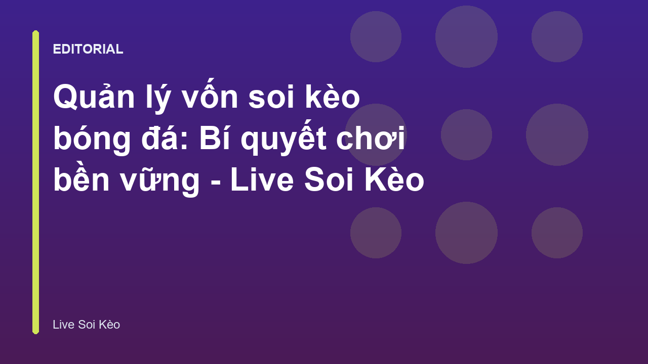 Quản lý vốn thông minh khi soi kèo bóng đá
