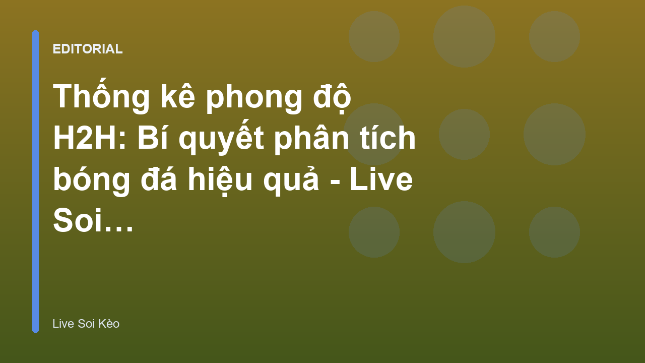 Phân tích thống kê phong độ H2H trong bóng đá